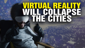 Virtual Reality Will COLLAPSE the Cities (Video)